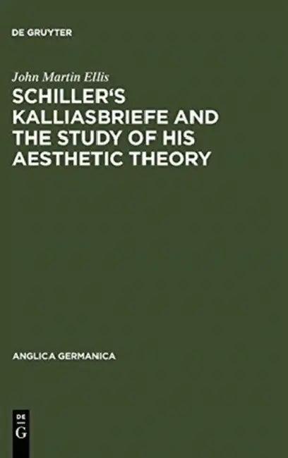 Schiller's Kalliasbriefe and the Study of His Aesthetic Theory (English, John Martin Ellis)