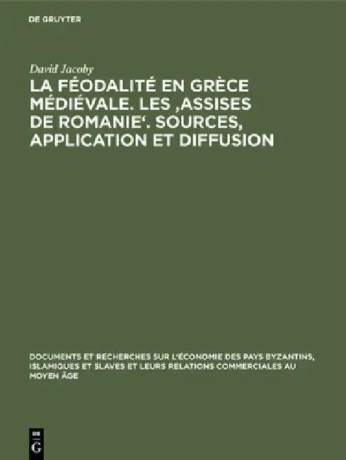 La Féodalité En Grèce Médiévale. Les 'Assises de Romanie'. Sources, Application Et Diffusion (English, David Jacoby)