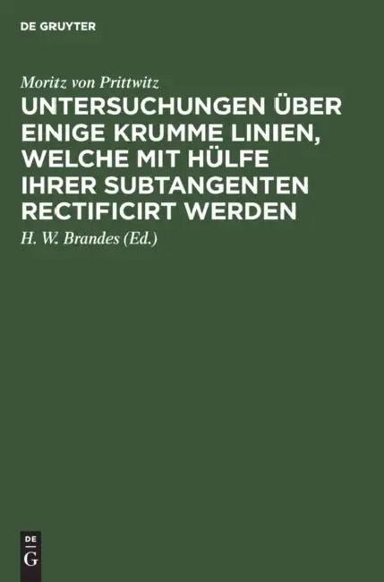 Untersuchungen Über Einige Krumme Linien, Welche Mit Hülfe Ihrer Subtangenten Rectificirt Werden (English, Moritz Von Prittwitz | H. W. Brandes)