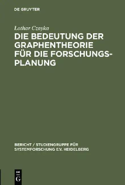 Die Bedeutung Der Graphentheorie Für Die Forschungsplanung (English, Lothar Czayka)