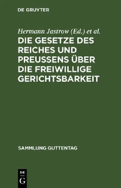 Die Gesetze Des Reiches Und Preußens Über Die Freiwillige Gerichtsbarkeit (English, Hermann Jastrow | Hermann Günther)