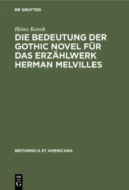Die Bedeutung Der Gothic Novel Für Das Erzählwerk Herman Melvilles (English, Heinz Kosok)