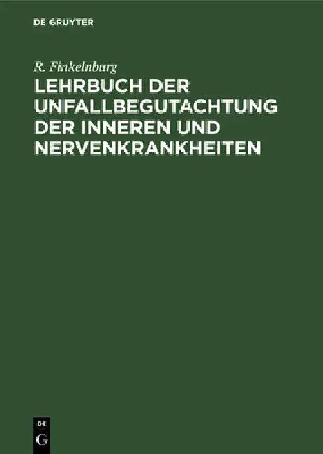 Lehrbuch Der Unfallbegutachtung Der Inneren Und Nervenkrankheiten (English, R. Finkelnburg)