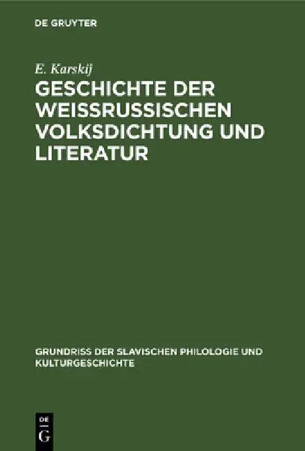 Geschichte Der Weissrussischen Volksdichtung Und Literatur (English, E. Karskij)