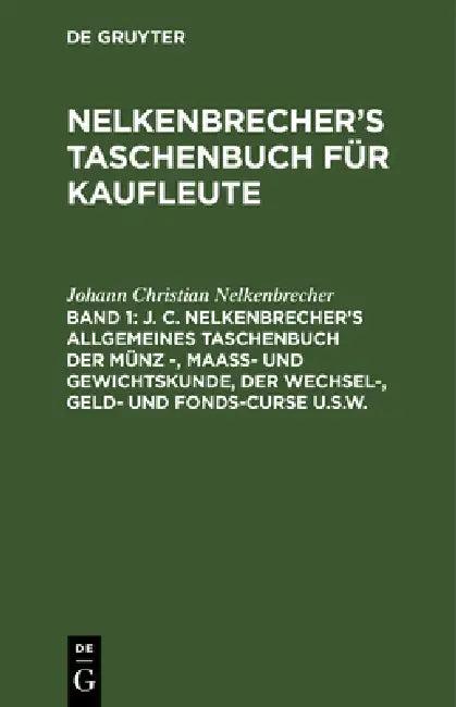 J. C. Nelkenbrecher's Allgemeines Taschenbuch Der Münz -, Maaß- Und Gewichtskunde, Der Wechsel-, Gel (English, Johann Christian Nelkenbrecher | H. Sch