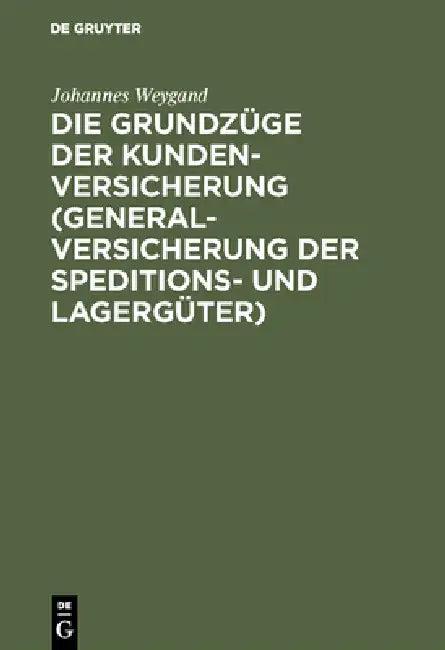 Die Grundzüge Der Kundenversicherung (Generalversicherung Der Speditions- Und Lagergüter) (English, Johannes Weygand)