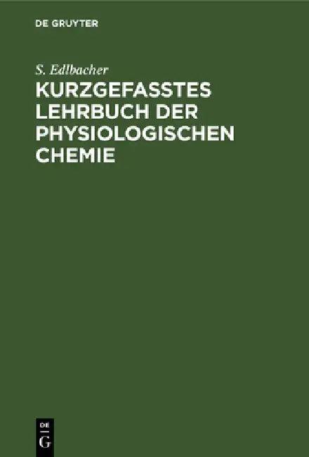 Kurzgefasstes Lehrbuch Der Physiologischen Chemie (English, S. Edlbacher)