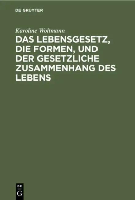Das Lebensgesetz, Die Formen, Und Der Gesetzliche Zusammenhang Des Lebens (English, Karoline Woltmann)