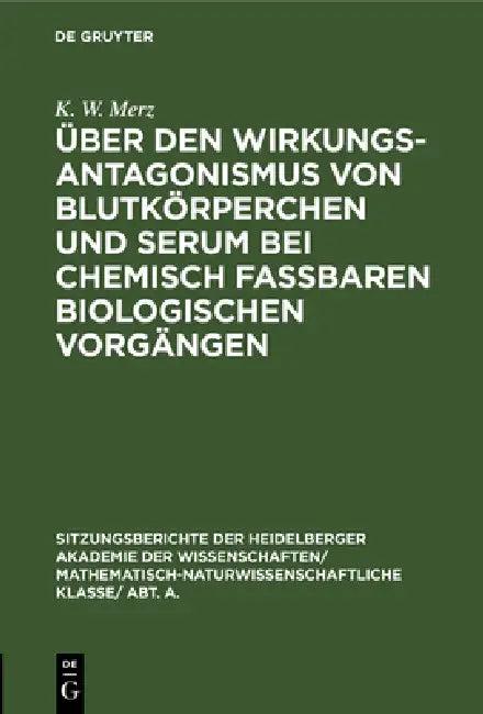 Über Den Wirkungsantagonismus Von Blutkörperchen Und Serum Bei Chemisch Faßbaren Biologischen Vorgän (English, K. W. Merz)
