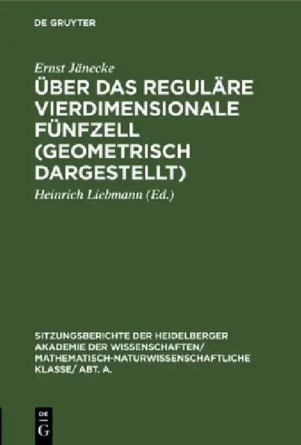 Über Das Reguläre Vierdimensionale Fünfzell (Geometrisch Dargestellt) (English, Ernst Jänecke | Heinrich Liebmann)