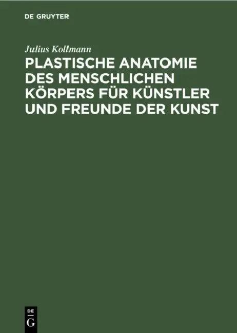 Plastische Anatomie Des Menschlichen Körpers Für Künstler Und Freunde Der Kunst (English, Julius Kollmann)