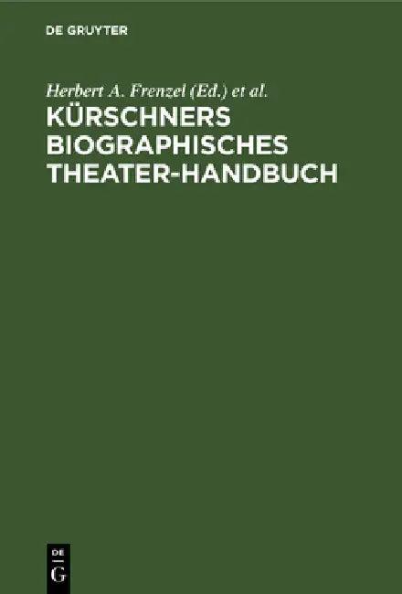 Kürschners biographisches Theater-Handbuch (English, Herbert A. Frenzel | Hans Joachim Moser)