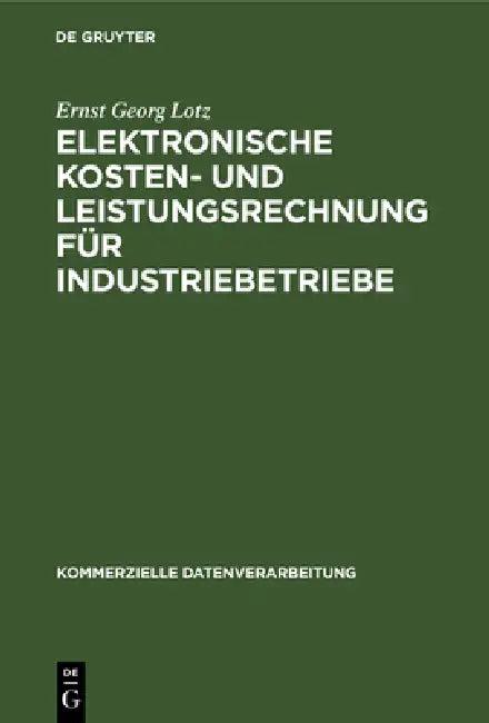 Elektronische Kosten- und Leistungsrechnung für Industriebetriebe (English, Ernst Georg Lotz)