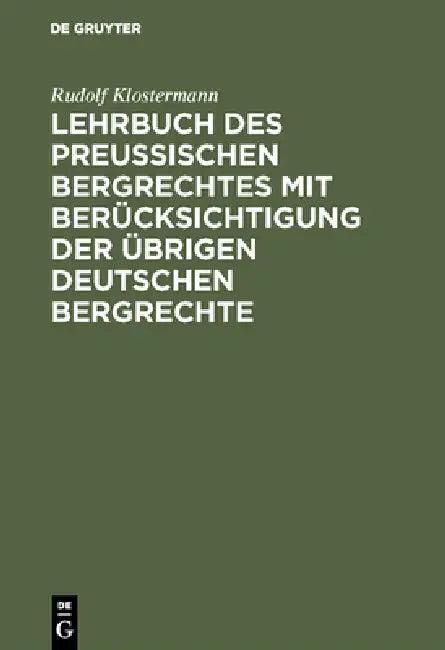 Lehrbuch des preussischen Bergrechtes mit Berücksichtigung der übrigen deutschen Bergrechte (English, Rudolf Klostermann)
