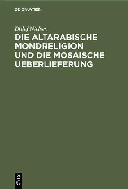 Die Altarabische Mondreligion Und Die Mosaische Ueberlieferung (English, Ditlef Nielsen)