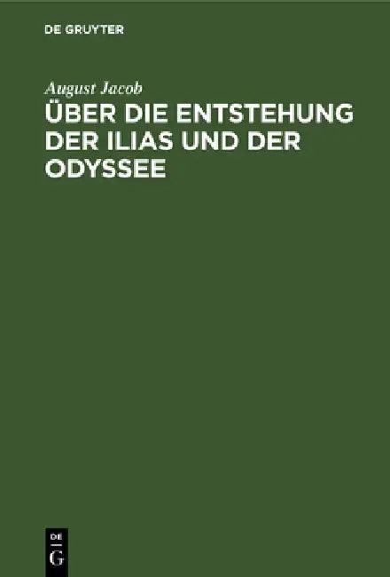 Über Die Entstehung Der Ilias Und Der Odyssee (English, August Jacob)
