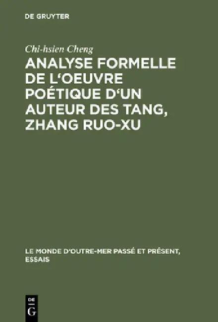 Analyse formelle de l'oeuvre poétique d'un auteur des Tang, Zhang Ruo-xu (English, Chi-Hsien Cheng)