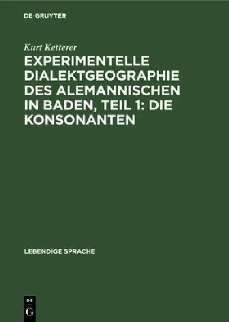 Experimentelle Dialektgeographie Des Alemannischen in Baden, Teil 1 (English, Kurt Ketterer)