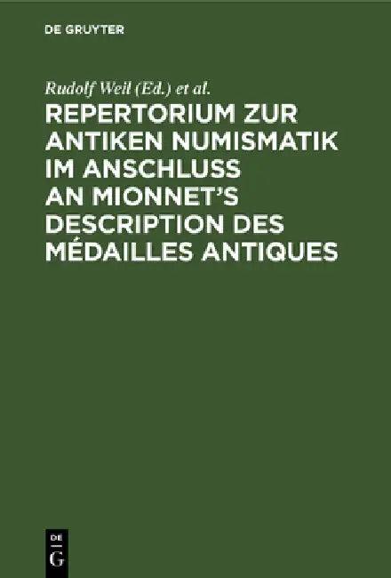 Repertorium Zur Antiken Numismatik Im Anschluß an Mionnet's Description Des Médailles Antiques (English, Rudolf Weil | Julius Friedländer)