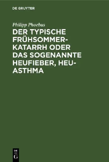 Der Typische Frühsommer-Katarrh Oder Das Sogenannte Heufieber, Heu-Asthma (English, Philipp Phoebus)