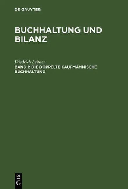 Buchhaltung und Bilanz, Band 1, Die doppelte kaufmännische Buchhaltung (English, Friedrich Leitner)
