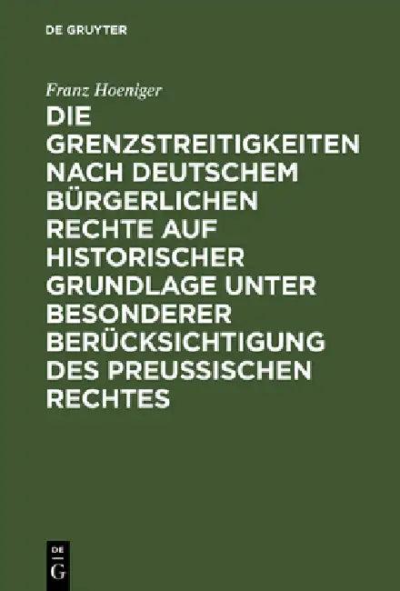 Die Grenzstreitigkeiten nach deutschem bürgerlichen Rechte auf historischer Grundlage unter besonder (English, Franz Hoeniger)