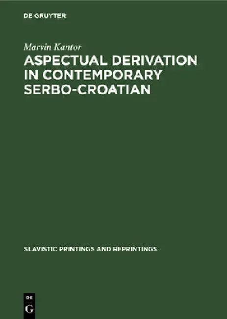 Aspectual Derivation in Contemporary Serbo-Croatian (English, Marvin Kantor)