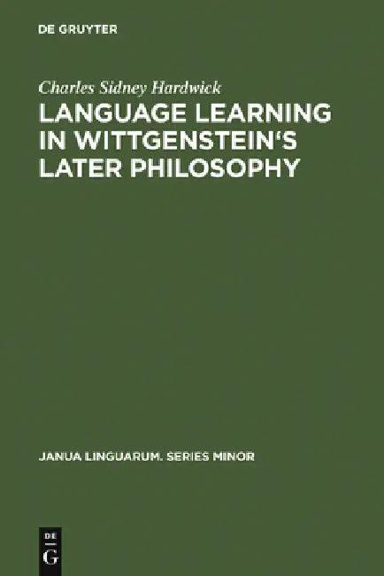 Language Learning in Wittgenstein's Later Philosophy (English, Charles Sidney Hardwick)