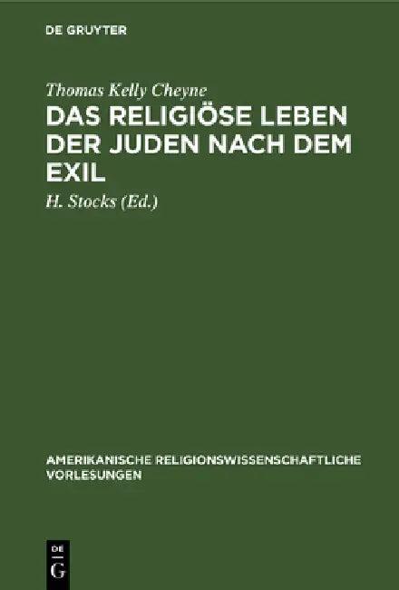 Das Religiöse Leben Der Juden Nach Dem Exil (English, Thomas Kelly Cheyne | H. Stocks)