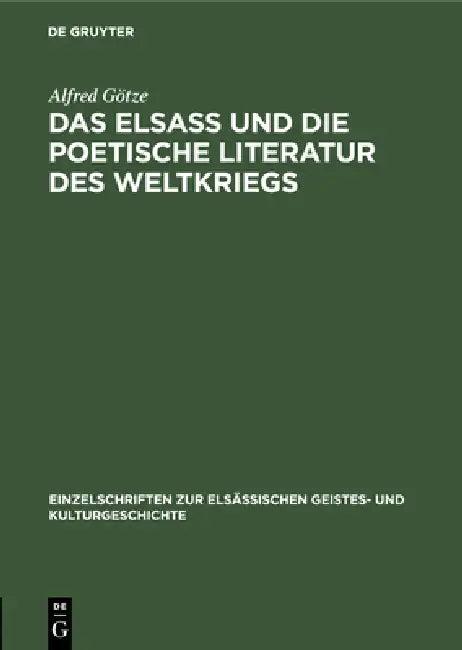 Das Elsaß Und Die Poetische Literatur Des Weltkriegs (English, Alfred Götze)