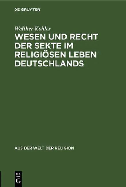 Wesen Und Recht Der Sekte Im Religiösen Leben Deutschlands (English, Walther Köhler)