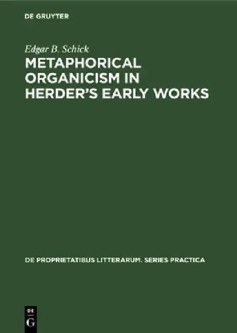 Metaphorical Organicism in Herder's Early Works (English, Edgar B. Schick)