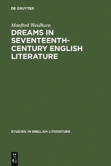 Dreams in Seventeenth-Century English Literature (English, Manfred Weidhorn)