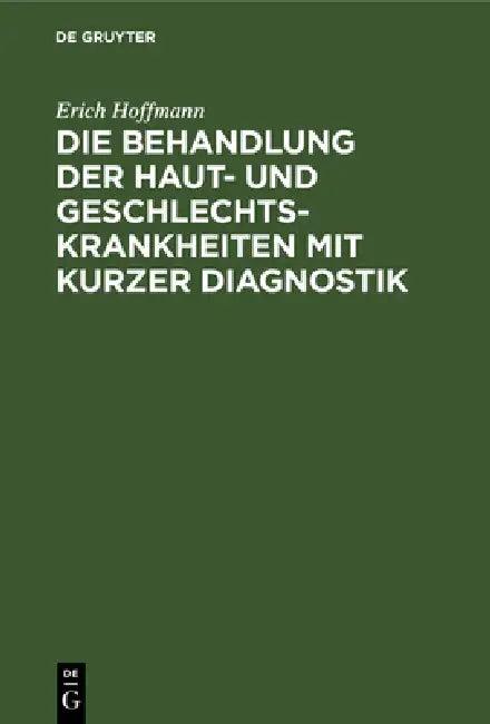 Die Behandlung Der Haut- Und Geschlechtskrankheiten Mit Kurzer Diagnostik (English, Erich Hoffmann)