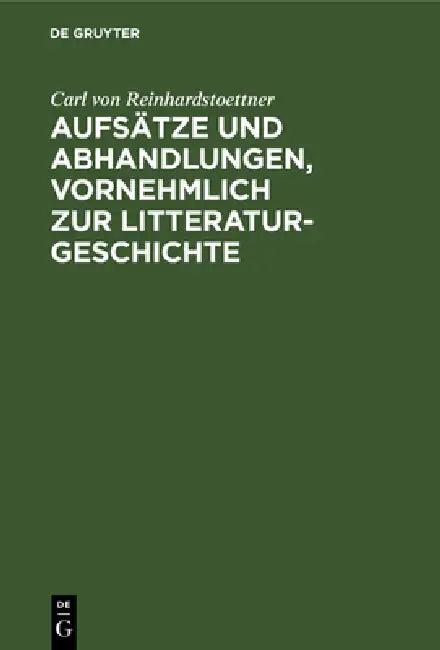 Aufsätze Und Abhandlungen, Vornehmlich Zur Litteraturgeschichte (English, Carl Von Reinhardstoettner)