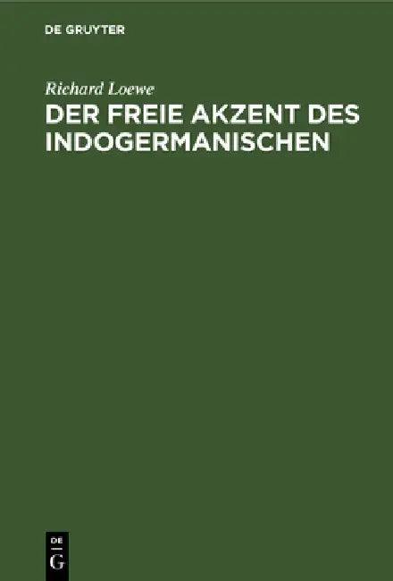 Der Freie Akzent Des Indogermanischen (English, Richard Loewe)