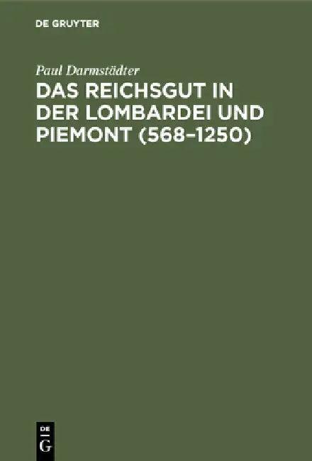 Das Reichsgut in Der Lombardei Und Piemont (568-1250) (English, Paul Darmstädter)
