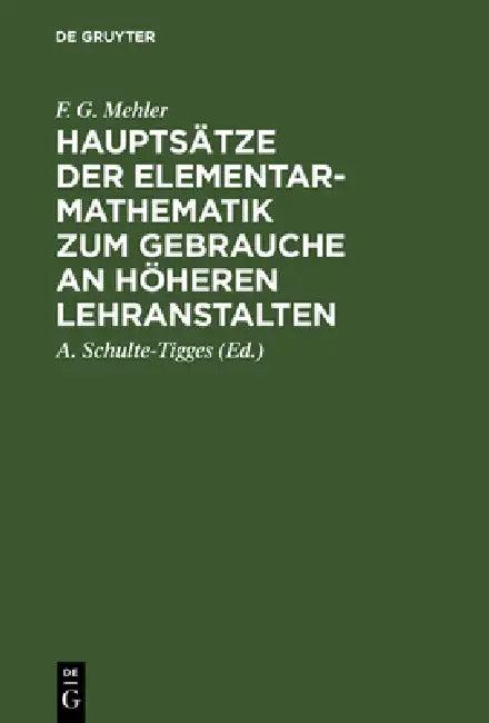 Hauptsätze Der Elementar-Mathematik Zum Gebrauche an Höheren Lehranstalten (English, F. G. Mehler | A. Schulte-Tigges)
