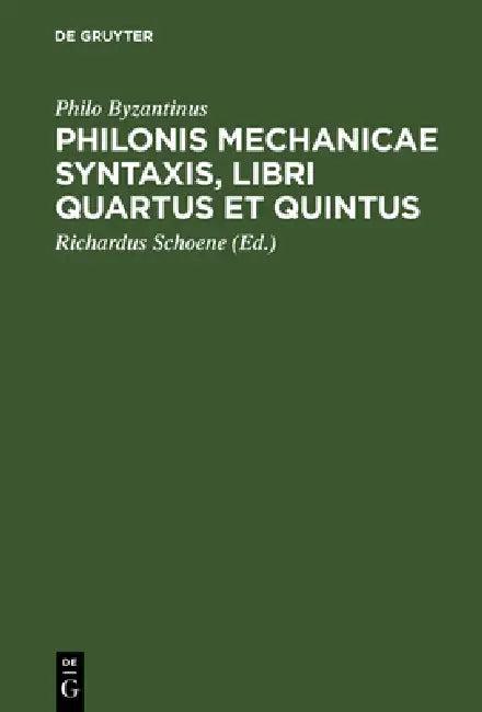 Philonis mechanicae syntaxis, libri quartus et quintus (English, Philo Byzantinus | Richardus Schoene)