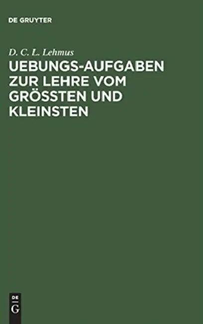 Uebungs-Aufgaben Zur Lehre Vom Größten Und Kleinsten (English, D. C. L. Lehmus)