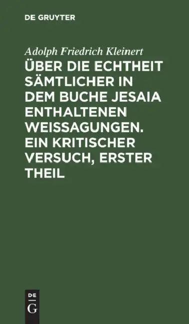 Über die Echtheit sämtlicher in dem Buche Jesaia enthaltenen Weissagungen. Ein kritischer Versuch, e (English, Adolph Friedrich Kleinert)