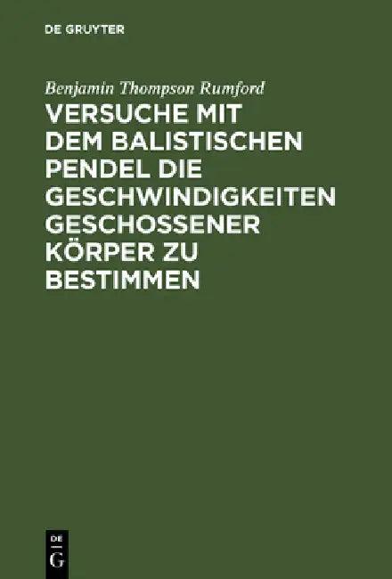 Versuche Mit Dem Balistischen Pendel Die Geschwindigkeiten Geschossener Körper Zu Bestimmen (English, Benjamin Thompson Rumford | Rödlich)