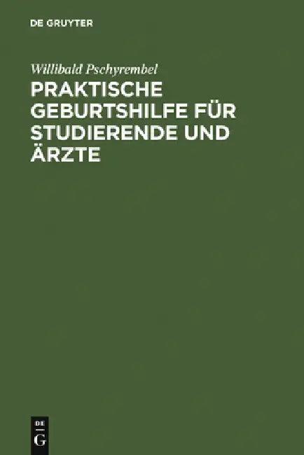 Praktische Geburtshilfe Für Studierende Und Ärzte (English, Willibald Pschyrembel)