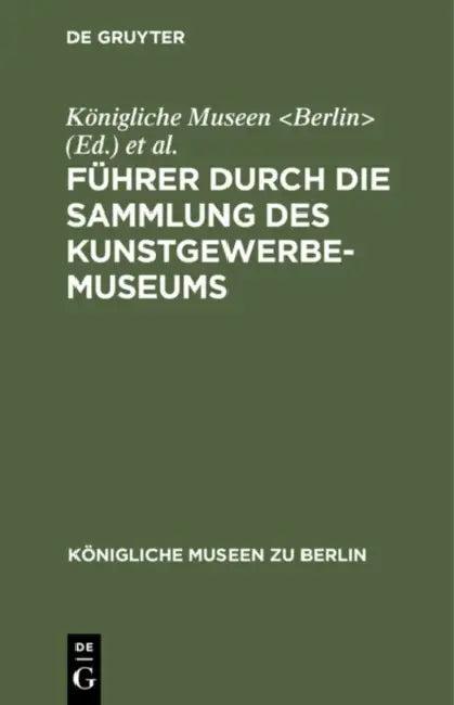 Führer Durch Die Sammlung Des Kunstgewerbe-Museums (English, Königliche Museen | Kunstgewerbe-Museum)