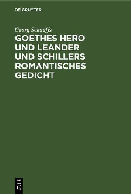 Goethes Hero Und Leander Und Schillers Romantisches Gedicht (English, Georg Schaaffs)