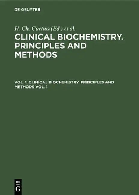 Clinical Biochemistry. Principles and Methods. Vol. 1 (English, H. Ch Curtius | Marc Roth)