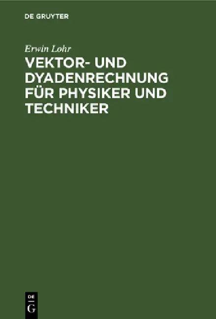 Vektor- und Dyadenrechnung für Physiker und Techniker (English, Erwin Lohr)