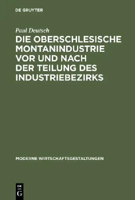 Die Oberschlesische Montanindustrie VOR Und Nach Der Teilung Des Industriebezirks (English, Paul Deutsch)