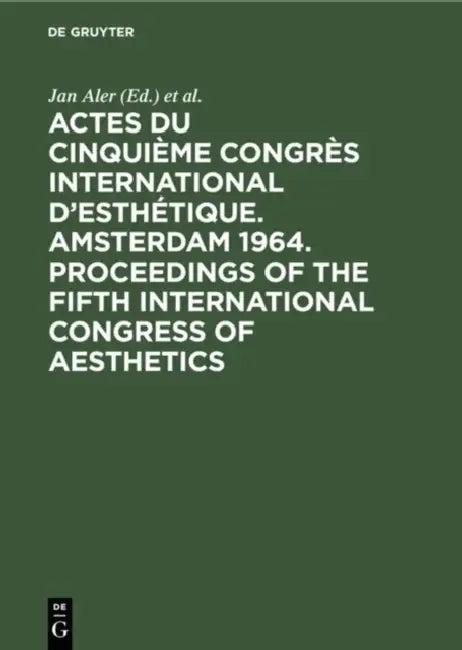 Actes du cinquième Congrès International d'Esthétique. Amsterdam 1964. Proceedings of the fifth Inte (English, Jan Aler | Congrès International d'Esthétique)