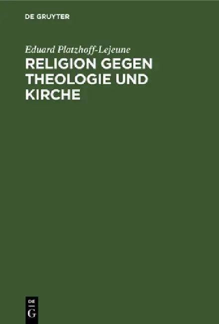 Religion Gegen Theologie Und Kirche (English, Eduard Platzhoff-Lejeune)